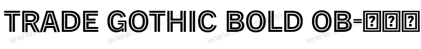 Trade Gothic Bold Ob字体转换 Trade Gothic Bold Ob字体转换